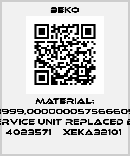 Material: 4008999,00000005756660566P Service Unit replaced by 4023571    XEKA32101  Beko