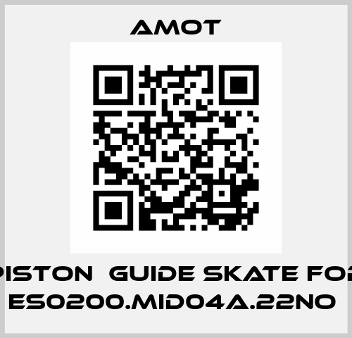 PISTON  GUIDE SKATE for ES0200.MID04A.22NO  Amot